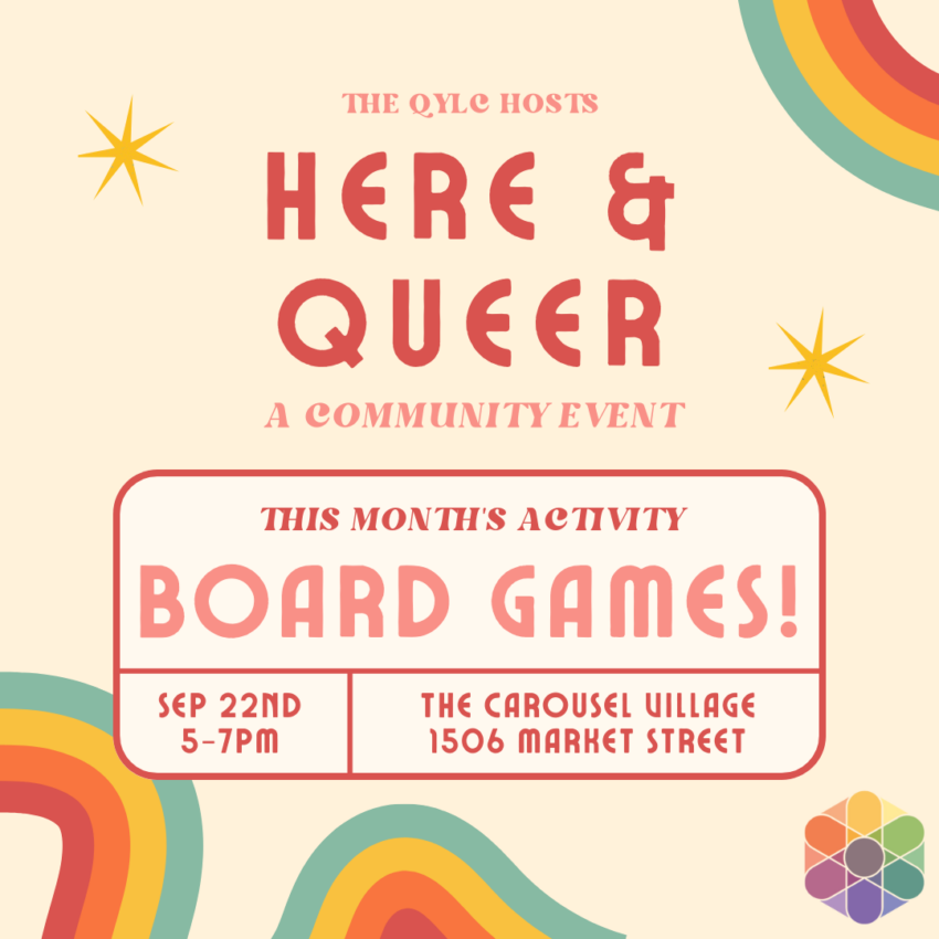 The QYLC hosts Here and Queer, a community event. This month's activity is board games!